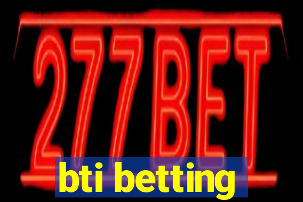 bti betting